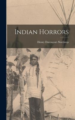 Indian Horrors - Northrop, Henry Davenport