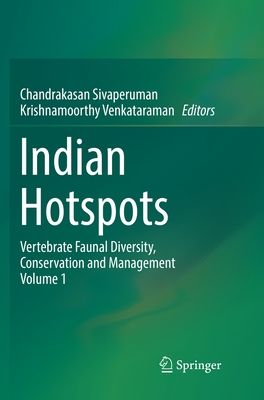 Indian Hotspots: Vertebrate Faunal Diversity, Conservation and Management Volume 1 - Sivaperuman, Chandrakasan (Editor), and Venkataraman, Krishnamoorthy (Editor)