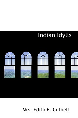 Indian Idylls - Edith E Cuthell, Mrs.