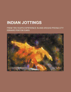 Indian Jottings: From Ten Year's Experience in and Around Poona City