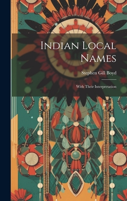 Indian Local Names: With Their Interpretation - Boyd, Stephen Gill