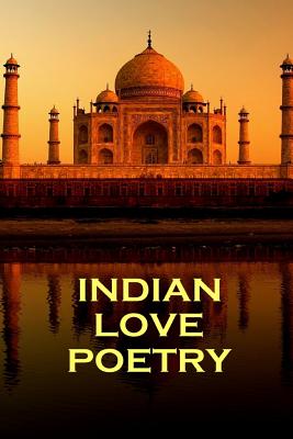 Indian Love Poetry, By Rumi, Tagore & Others - Tagore, Rabindranath, Sir, and Rumi, Jaladdin
