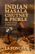 Indian Masala Chutney and Pickle (Black and White Edition): The Real Flavor of Indian Food