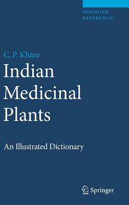 Indian Medicinal Plants: An Illustrated Dictionary - Khare, C P