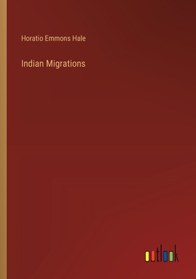 Indian Migrations - Hale, Horatio Emmons