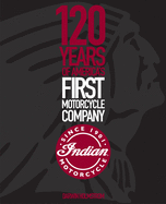 Indian Motorcycle: 120 Years of America's First Motorcycle Company