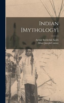 Indian [Mythology] - Keith, Arthur Berriedale, and Carnoy, Albert Joseph