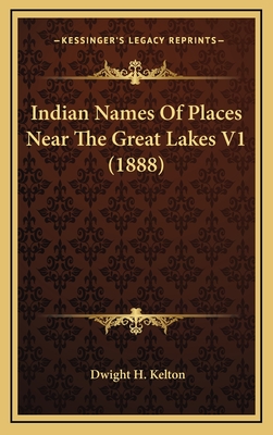 Indian Names of Places Near the Great Lakes V1 (1888) - Kelton, Dwight H