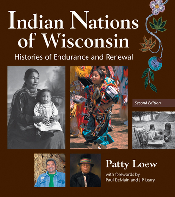 Indian Nations of Wisconsin: Histories of Endurance and Renewal, 2 Edition - Loew, Patty