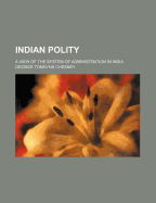 Indian Polity: A View of the System of Administration in India