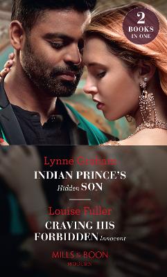 Indian Prince's Hidden Son / Craving His Forbidden Innocent: Indian Prince's Hidden Son / Craving His Forbidden Innocent - Graham, Lynne, and Fuller, Louise