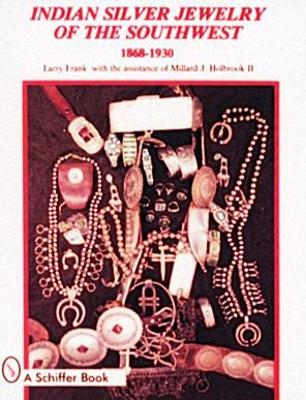 Indian Silver Jewelry of the Southwest: 1868-1930 - Frank, Larry