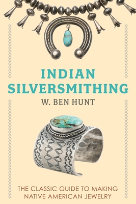 Indian Silver-Smithing - Hunt, W Ben