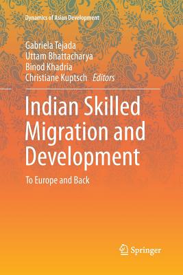 Indian Skilled Migration and Development: To Europe and Back - Tejada, Gabriela (Editor), and Bhattacharya, Uttam (Editor), and Khadria, Binod, Professor (Editor)