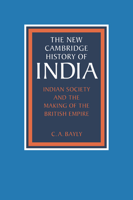 Indian Society and the Making of the British Empire - Bayly, C. A.