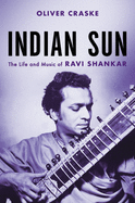 Indian Sun: The Life and Music of Ravi Shankar