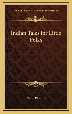 Indian Tales for Little Folks - Phillips, W S