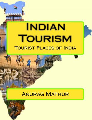 Indian Tourism: Tourist Places of India - Mathur, Anurag, and Mathur, Proff Agam Prasad (Introduction by), and Mathur, Late Omendra Nath