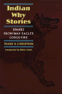 Indian Why Stories: Sparks from War Eagle's Lodge-Fire - Linderman, Frank Bird, and Larson, Sidner J, Dr., PH.D (Introduction by)