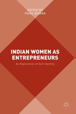 Indian Women as Entrepreneurs: An Exploration of Self-Identity - Kumar, Payal (Editor)