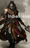 Indian Yogi: An Epic Adventure Story that Will Leave You Breathless!: A Thrilling Adventure of Spiritual Awakening and Courageous Pursuit of Justice.