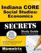 Indiana Core Social Studies - Economics Secrets Study Guide: Indiana Core Test Review for the Indiana Core Assessments for Educator Licensure