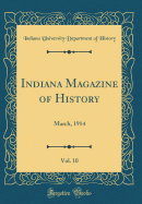 Indiana Magazine of History, Vol. 10: March, 1914 (Classic Reprint)