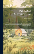 Indiana Methodism: A Series of Sketches and Incidents Grave and Humorous Concerning Preachers and People of the West With an Appendix Containing Personal Recollections, Public Addresses and Other Miscellany
