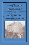 Indiana Miscellany: Consisting of Sketches of Indian Life, the Early Settlements, Customs, and Hardships of the People, and the Introduction of the Gospel and of Schools. Together with Biographical Notices of the Pioneer Methodist Preachers of the State