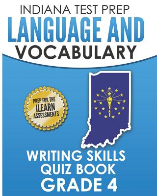 INDIANA TEST PREP Language and Vocabulary Writing Skills Quiz Book Grade 4: Preparation for the ILEARN English Language Arts Tests - Hawas, I