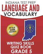 Indiana Test Prep Language and Vocabulary Writing Skills Quiz Book Grade 5: Preparation for the iLearn English Language Arts Tests