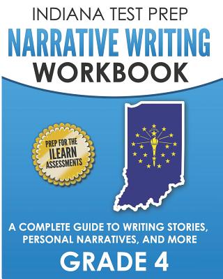 INDIANA TEST PREP Narrative Writing Workbook Grade 4: A Complete Guide to Writing Stories, Personal Narratives, and More - Hawas, I