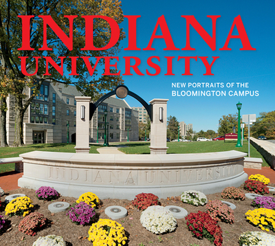 Indiana University: New Portraits of the Bloomington Campus - Indiana University Press (Editor), and Reeves, Kendall (Photographer)