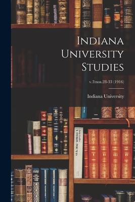 Indiana University Studies; v.3: nos.28-33 (1916) - Indiana University (Creator)