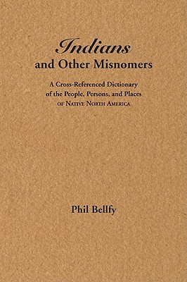 Indians and Other Misnomers - Bellfy, Phil