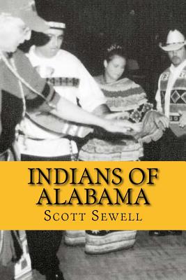 Indians of Alabama: Guide to the Indian Tribes of The Yellowhammer State - Simmons, Glenn (Introduction by), and Sewell, Scott