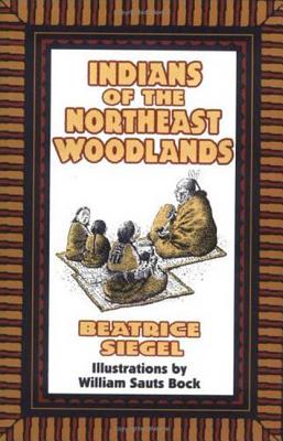 Indians of the Northeast Woodlands - Siegel, Beatrice