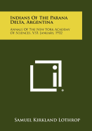 Indians of the Parana Delta, Argentina: Annals of the New York Academy of Sciences, V33, January, 1932