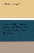 Indians of the Yosemite Valley and Vicinity Their History, Customs and Traditions