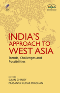 India's Approach to West Asia: Trends, Challenges and Possibilities