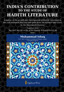India's Contribution to the study Of Hadith Literature: A survey of the growth and development of Hadith Literature in the sub-continent Pakistan and India from the earliest time down to the Nineteenth Century