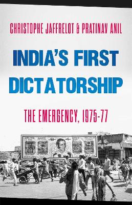 India's First Dictatorship: The Emergency, 1975-1977 - Jaffrelot, Christophe, and Anil, Pratinav