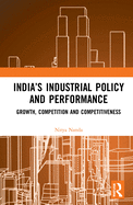 India's Industrial Policy and Performance: Growth, Competition and Competitiveness