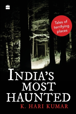 India's Most Haunted: Tales of Terrifying Places - Kumar, K. Hari