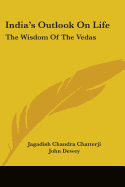 India's Outlook On Life: The Wisdom Of The Vedas