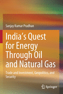 India's Quest for Energy Through Oil and Natural Gas: Trade and Investment, Geopolitics, and Security