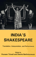 India's Shakespeare: Translation, Interpretation, and Performance