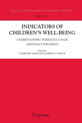 Indicators of Children's Well-Being: Understanding Their Role, Usage and Policy Influence - Ben-Arieh, Asher (Editor), and Goerge, Robert M. (Editor)