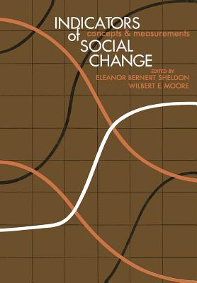 Indicators of Social Change: Concepts and Measurements - Sheldon, Eleanor B. (Editor), and Moore, Wilbert E. (Editor)