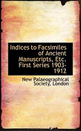 Indices to Facsimiles of Ancient Manuscripts, Etc. First Series 1903-1912